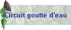 Circuit goutte d'eau