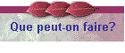 Que peut-on faire?