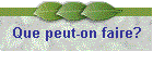 Que peut-on faire?